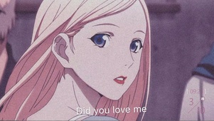Did you love me